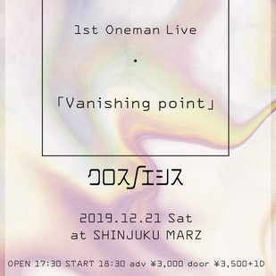 クロスノエシス 1st Oneman Live 「Vanishing point」