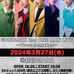 GOODLUXX 2nd ONE MAN LIVE〜Troublemaker〜